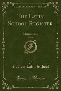 The Latin School Register, Vol. 14: March, 1895 (Classic Reprint)