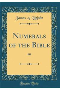 Numerals of the Bible: 888 (Classic Reprint)