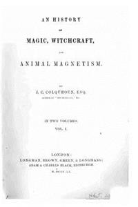 An history of magic, witchcraft, and animal magnetism - Vol. I
