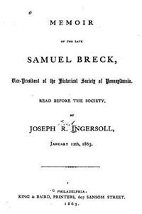 Memoir of the Late Samuel Breck, Vice-President of the Historical Society of Pennsylvania