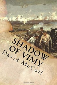 Shadow of Vimy: Thomas Kirby the Battle of Vimy Ridge