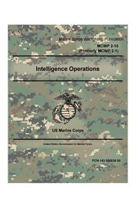 Marine Corps Warfighting Publication MCWP 2-10 Intelligence Operations Formerly MCWP 2-1 US Marine Corps 2 May 2016