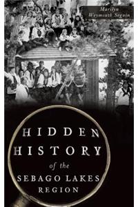 Hidden History of the Sebago Lakes Region