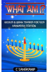 What Am I? Riddles and Brain Teasers For Kids Hanukkah Edition