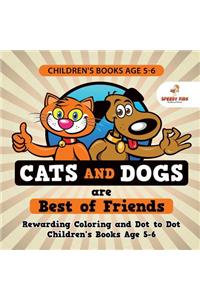 Children's Books Age 5-6. Cats and Dogs are Best of Friends. Rewarding Coloring and Dot to Dot Children's Books Age 5-6. Lessons on Numbers and Colors Included!