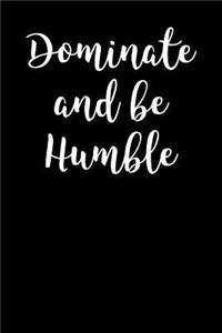 Dominate and Be Humble