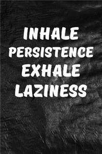Inhale Persistence, Exhale Laziness