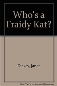 Who's a Fraidy Kat?