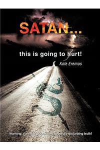 SATAN ...this is going to hurt!