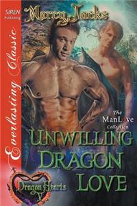 Unwilling Dragon Love [Dragon Hearts 5] (Siren Publishing Everlasting Classic Manlove)