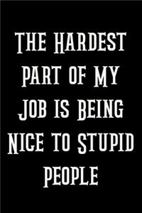 The Hardest Part of My Job is Being Nice to Stupid People