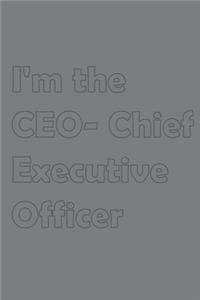 I'm the CEO- Chief Executive Officer