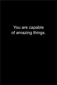 You are capable of amazing things.