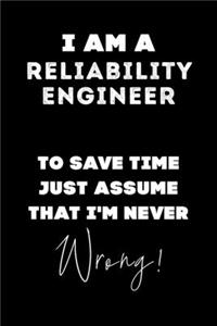 I Am A Reliability Engineer To Save Time Just Assume That I'm Never Wrong!