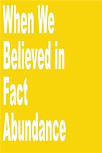 When We Believed in Fact abundance