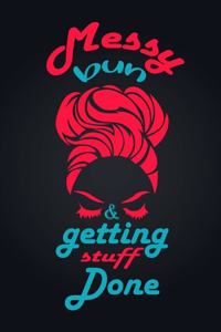 Messy Bun & Getting Stuff Done. Notebook For Women and Girls to write in