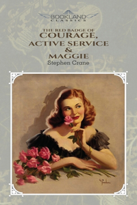 The Red Badge Of Courage, Active Service & Maggie