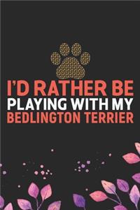 I'd Rather Be Playing with My Bedlington Terrier: Cool Bedlington Terrier Dog Journal Notebook - Bedlington Terrier Puppy Lover - Funny Bedlington Terrier Dog Gifts - Bedlington Terrier Owner Gifts.