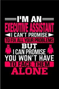 I'm an executive assistant I can't promise but I can promise you won't have to face them alone