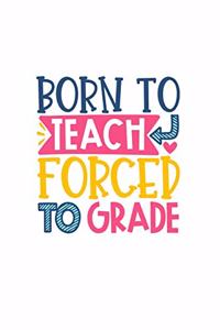 Born To Teach Forced To Grade
