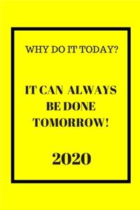 Why do it Today? When it can be done Tomorrow! 2020: Weekly Monthly Agenda for Procrastinators Yellow and Black Cover