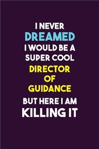 I Never Dreamed I would Be A Super Cool Director of Guidance But Here I Am Killing It