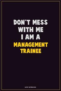 Don't Mess With Me, I Am A Management Trainee