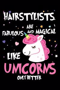 Hairstylists Are Fabulous And Magical Like Unicorns Only Better