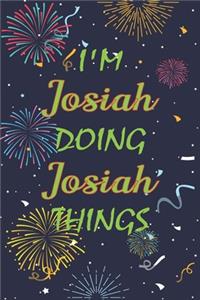 I'm Josiah Doing Josiah Things Notebook Birthday Gift