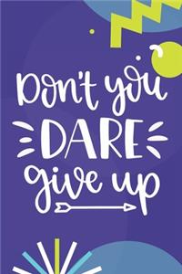 Don't You Dare Give Up