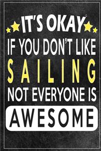 it's okay if you don't like sailing not everybody is awesome Gift for sailing lovers