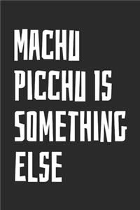 Machu Picchu Is Something Else