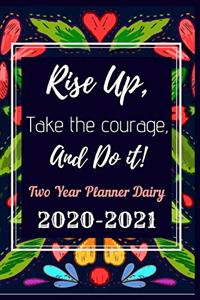 Rise Up Take The Courage And Do it Two Year Planner Dairy 2020 -2021