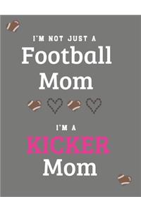 I'm Not Just A Football Mom I'm A Kicker Mom