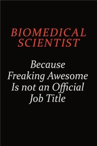 Biomedical Scientist Because Freaking Awesome Is Not An Official Job Title