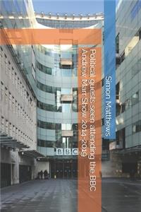 Political guests seen attending the BBC Andrew Marr Show 2014-2019