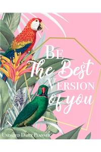 Be The Best Version Of You - Undated Daily Planner