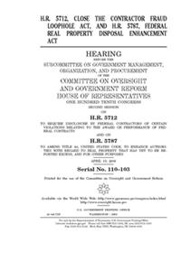 H.R. 5712, Close the Contractor Fraud Loophole Act and H.R. 5787, Federal Real Property Disposal Enhancement Act