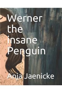Werner the insane Penguin