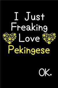 I Just Freaking Love Pekingese OK.