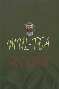 Mul Tea Tasking