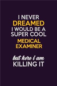 I Never Dreamed I Would Be A Super cool Medical examiner But Here I Am Killing It