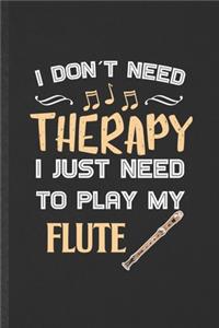 I Don't Need Therapy I Just Need to Play My Flute