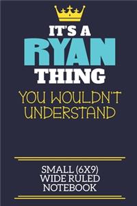 It's A Ryan Thing You Wouldn't Understand Small (6x9) Wide Ruled Notebook