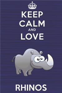 Keep Calm and Love Rhinos