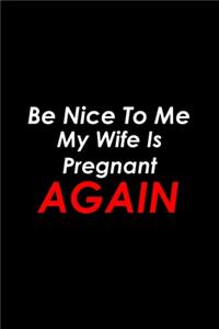 Be Nice To Me My Wife Is Pregnant.. Again