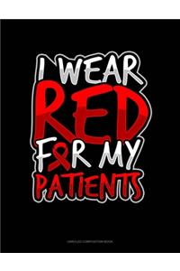 I Wear Red For My Patients