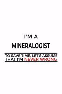 I'm A Mineralogist To Save Time, Let's Assume That I'm Never Wrong
