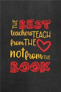 The Best Teachers Teach From The Heart Not From The Book