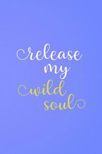 Release My Wild Soul